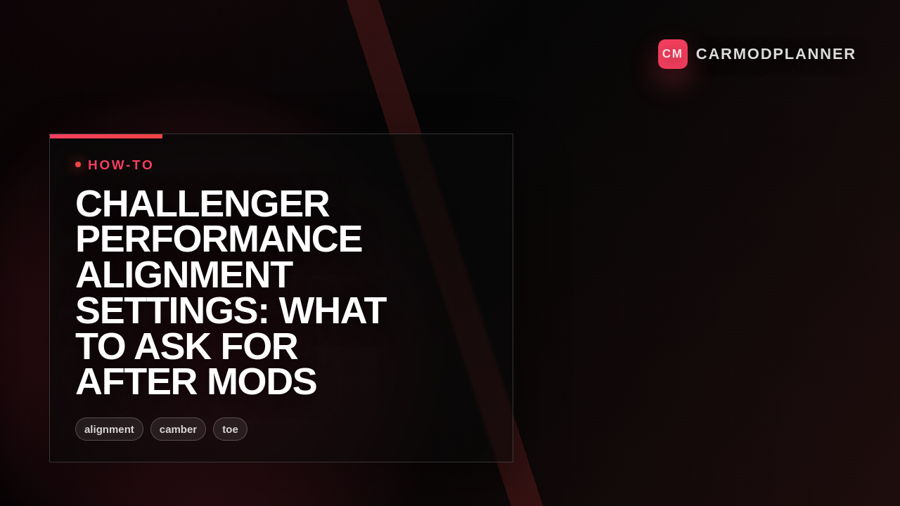 Challenger Performance Alignment Settings: What to Ask for After Mods