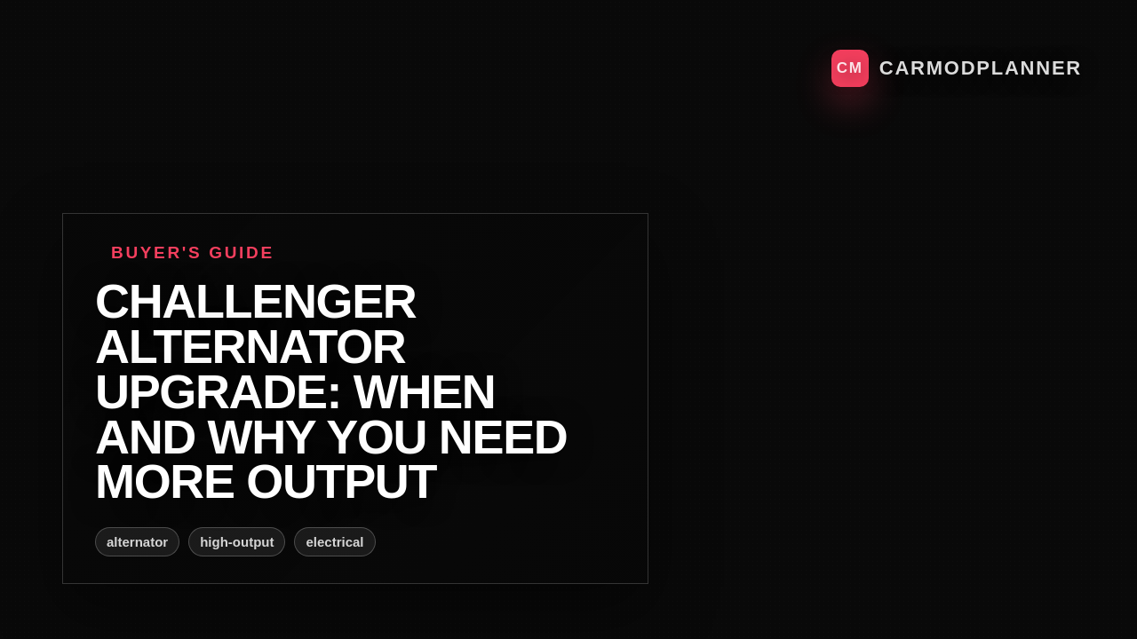 Challenger Alternator Upgrade: When and Why You Need More Output