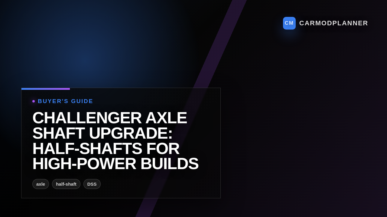 Challenger Axle Shaft Upgrade: Half-Shafts for High-Power Builds