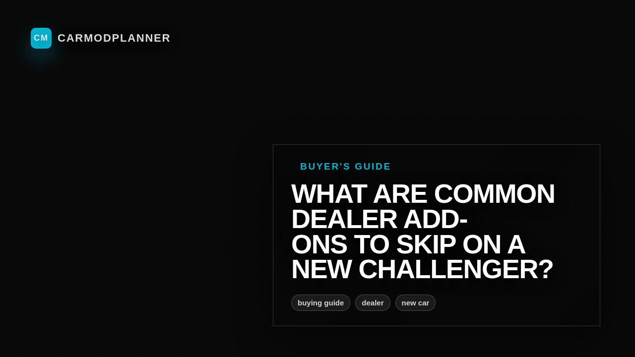 What Are Common Dealer Add-Ons to Skip on a New Challenger?