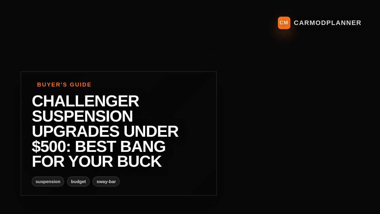 Challenger Suspension Upgrades Under $500: Best Bang for Your Buck