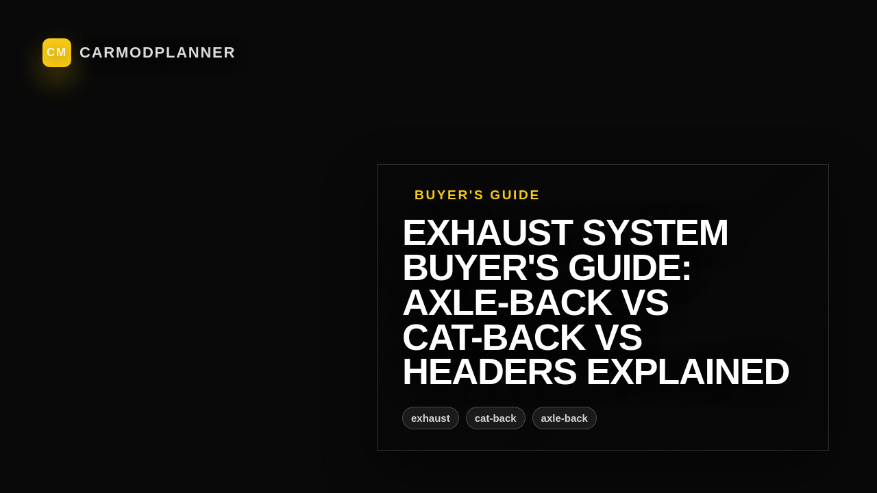 Exhaust System Buyer's Guide: Axle-Back vs Cat-Back vs Headers Explained
