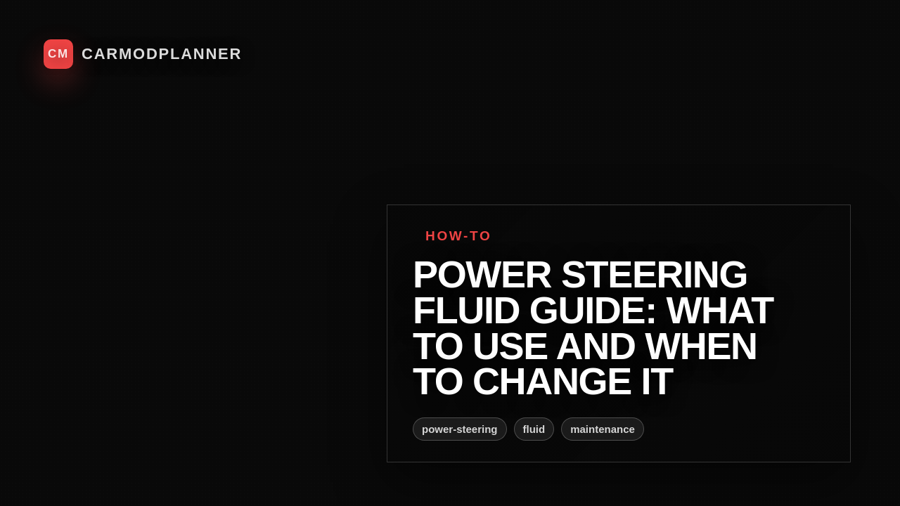 Power Steering Fluid Guide: What to Use and When to Change It