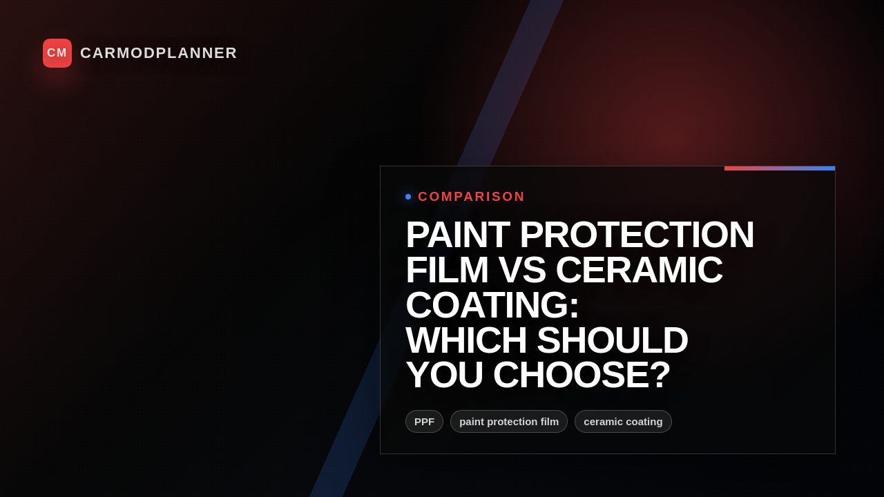 Paint Protection Film vs Ceramic Coating: Which Should You Choose?