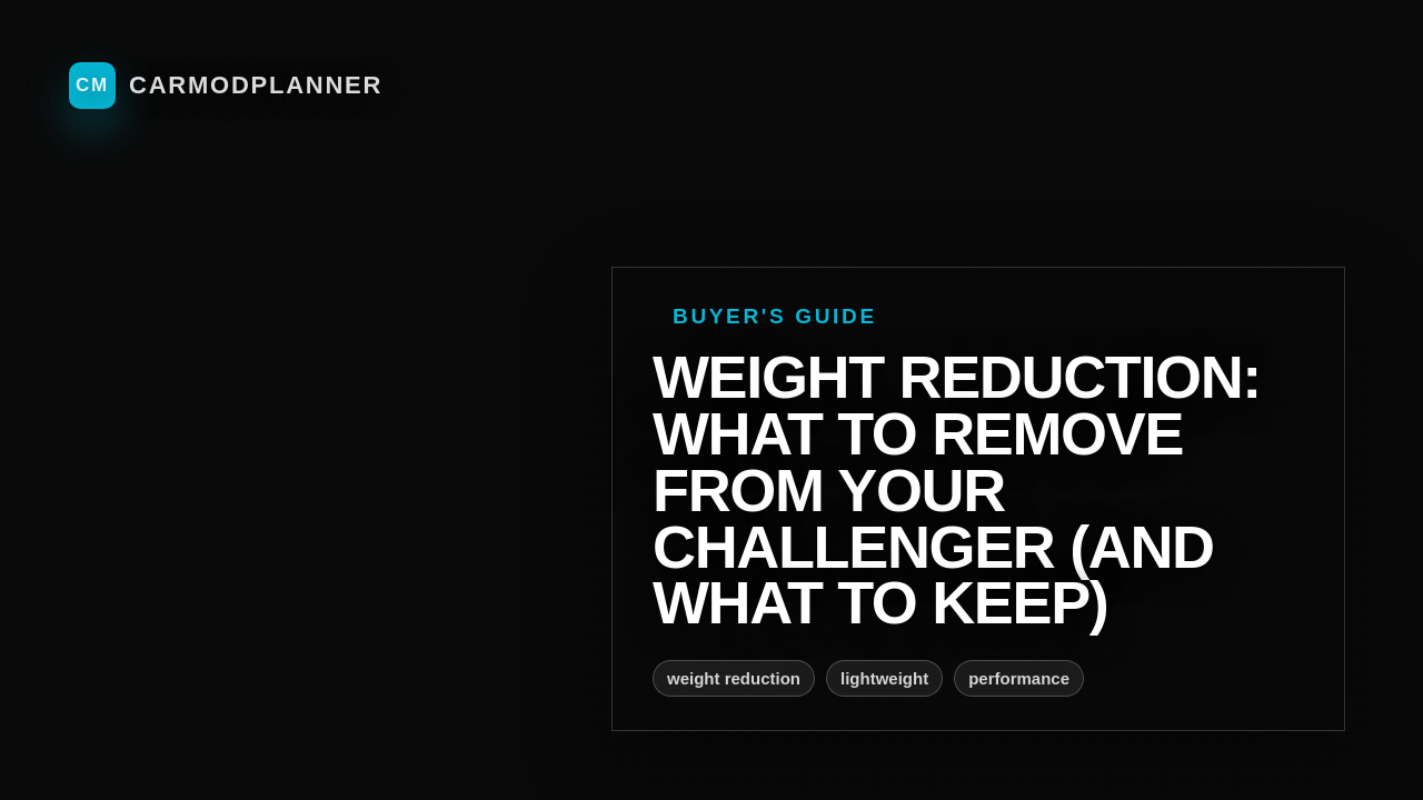 Weight Reduction: What to Remove From Your Challenger (And What to Keep)