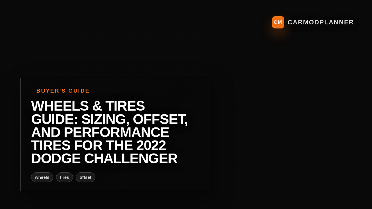 Wheels & Tires Guide: Sizing, Offset, and Performance Tires for the 2022 Dodge Challenger